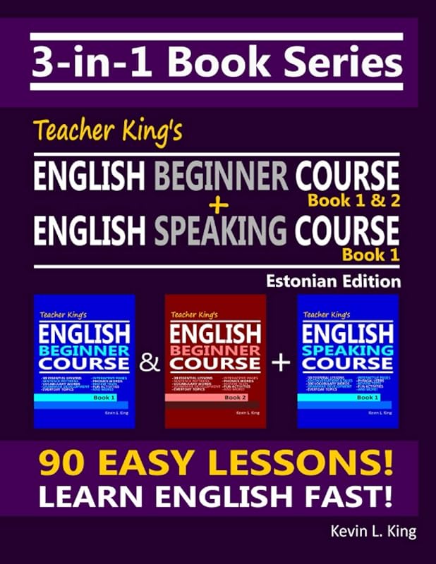 3-in-1 Book Series: Teacher King’s English Beginner Course Book 1 & 2 + English Speaking Course Book 1 - Estonian Edition by Kevin L. King