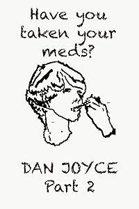 Have You Taken Your Meds? Multimedia ebook Part 2 by Dan Joyce