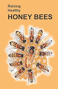 Raising Healthy Honey Bees (Raising Healthy Animals Series) by Randy Carl Lynn