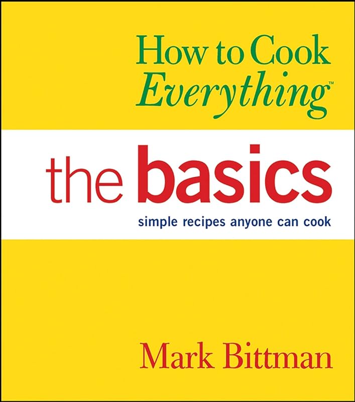 How to Cook Everything: The Basics (How to Cook Everything Series) by Mark Bittman
