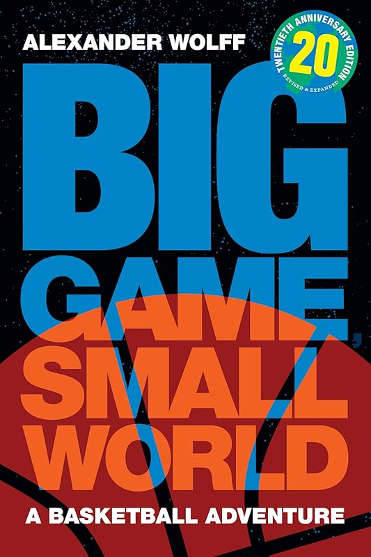 Big Game, Small World: A Basketball Adventure by Alexander Wolff