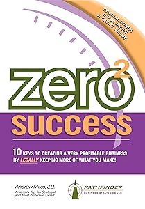 Zero 2 Success: 10 Keys to Creating a Very Profitable Business by Legally Keeping More of What You Make! by Andrew Miles