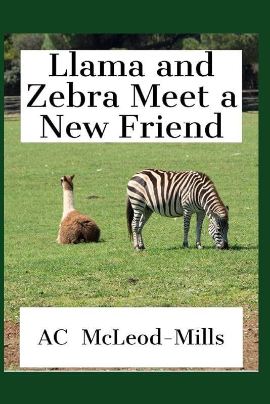 Llama and Zebra Meet a New Friend: A Tale of Friendship by AC McLeod-Mills