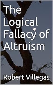 The Logical Fallacy of Altruism (Philosophy Book 3)
