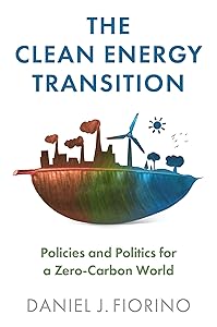 The Clean Energy Transition: Policies and Politics for a Zero-Carbon World by Daniel J. Fiorino