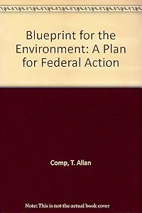 Blueprint for the Environment: A Plan for Federal Action by T. Allan Comp