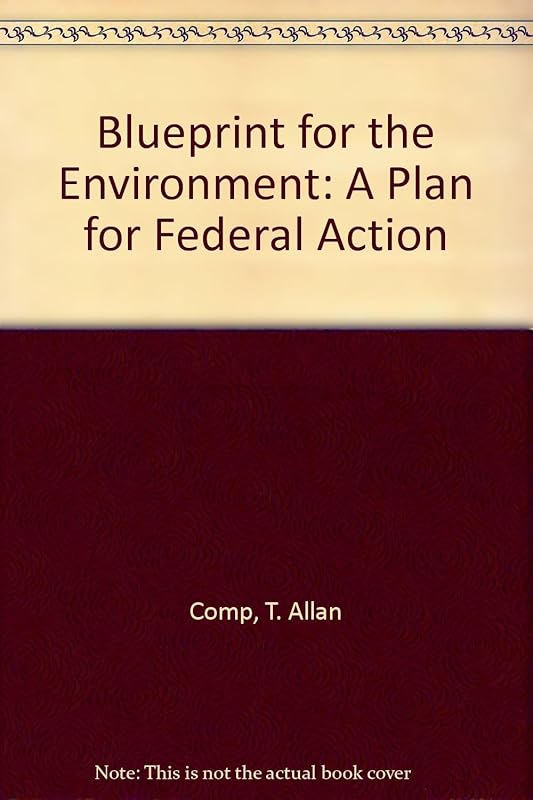 Blueprint for the Environment: A Plan for Federal Action by T. Allan Comp