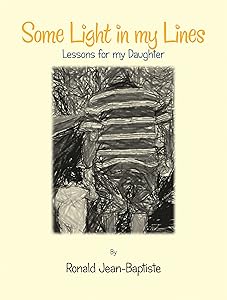 Some Light in My Lines: Lessons for My Daughter by Ronald Jean-Baptiste