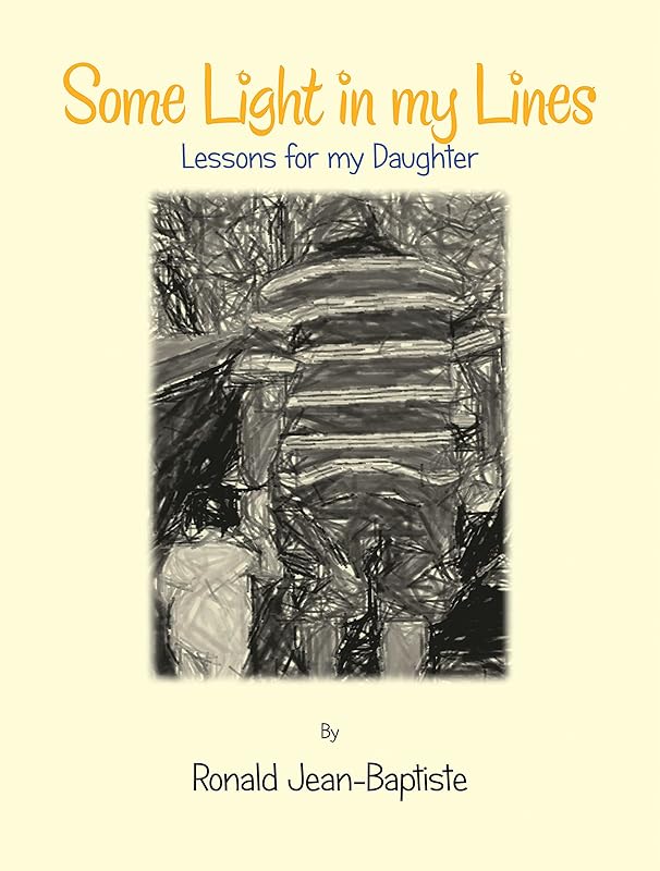 Some Light in My Lines: Lessons for My Daughter by Ronald Jean-Baptiste