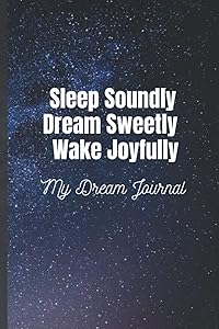 Sleep Soundly Dream Sweetly Wake Joyfully: My Dream Journal