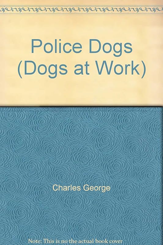 Police Dogs (Dogs at Work) by Charles George