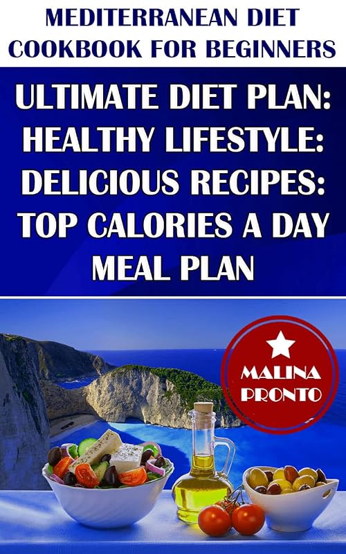 Mediterranean Diet Cookbook For Beginners 2021: Ultimate Diet Plan: Healthy Lifestyle: Delicious Recipes: Top Calories A Day Meal Plan by MALINA PRONTO
