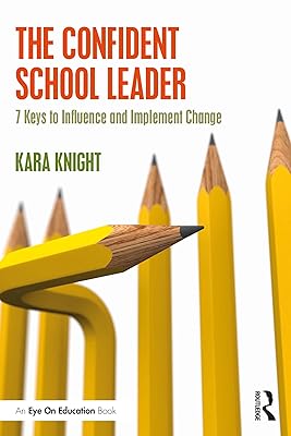 The Confident School Leader: 7 Keys to Influence and Implement Change