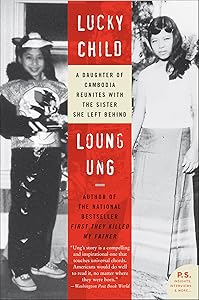 Lucky Child: A Daughter of Cambodia Reunites with the Sister She Left Behind by Loung Ung