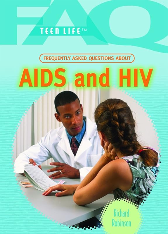 Frequently Asked Questions About AIDS and HIV (FAQ: Teen Life) by Richard Robinson