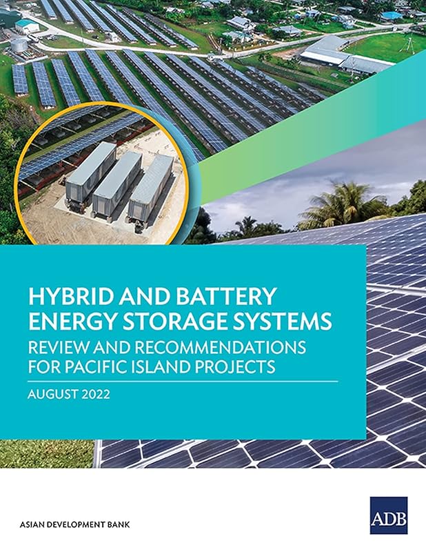 Hybrid and Battery Energy Storage Systems: Review and Recommendations for Pacific Island Projects by Asian Development Bank