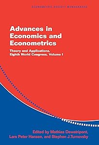 Advances in Economics and Econometrics: Volume 1: Theory and Applications, Eighth World Congress (Econometric Society Monographs Book 35)