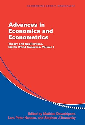 Advances in Economics and Econometrics: Volume 1: Theory and Applications, Eighth World Congress (Econometric Society Monographs Book 35)