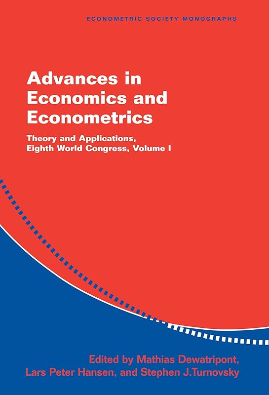 Advances in Economics and Econometrics: Volume 1: Theory and Applications, Eighth World Congress (Econometric Society Monographs Book 35) by Mathias Dewatripont