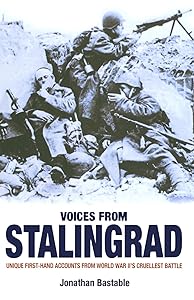 VOICES FROM STALINGRAD: UNIQUE FIRST-HAND ACCOUNTS FROM WORLD WAR II'S CRUELLEST BATTLE