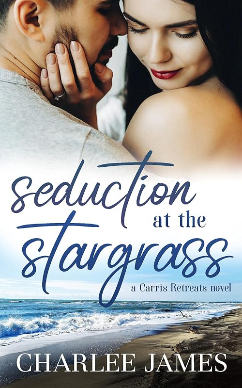 SEDUCTION AT THE STARGRASS (Carris Retreats Book 1) by Charlee James