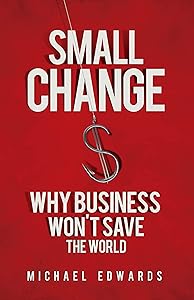 Small Change: Why Business Won't Save the World