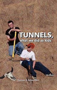 Tunnels: What We did as Kids by Thomas R. Schombert