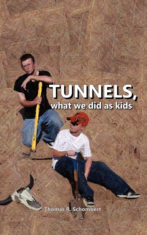 Tunnels: What We did as Kids by Thomas R. Schombert