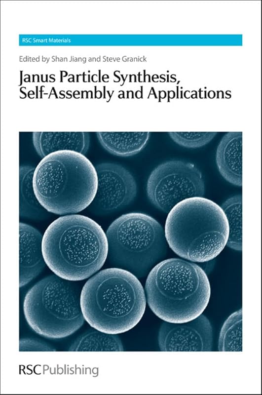 Janus Particle Synthesis, Self-Assembly and Applications (Smart Materials Series, Volume 1) by Shan Jiang