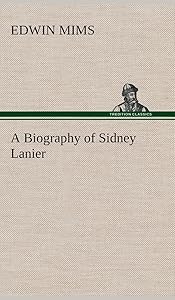 A Biography of Sidney Lanier by Edwin Mims