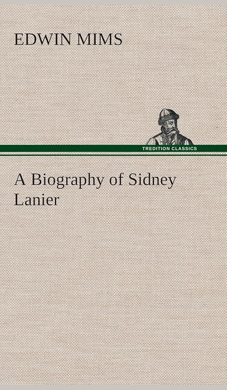 A Biography of Sidney Lanier by Edwin Mims