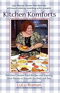 Kitchen Komforts: Fabulous Comfort Food Recipes and Inspiring Short Stories to Nourish the Soul by Lulu Roman