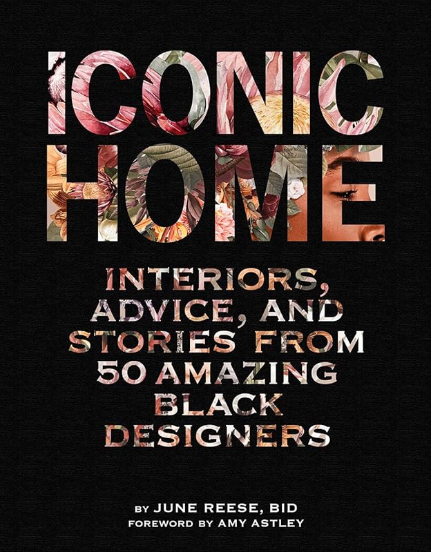 Iconic Home: Interiors, Advice, and Stories from 50 Amazing Black Designers by Inc. Black Interior Designers
