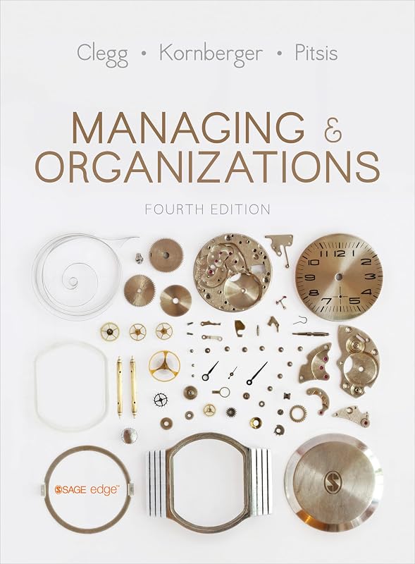 Managing and Organizations: An Introduction to Theory and Practice by Stewart R Clegg