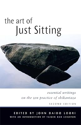 The Art of Just Sitting: Essential Writings on the Zen Practice of Shikantaza