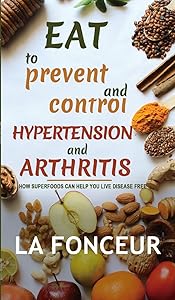 Eat to Prevent and Control Hypertension and Arthritis by La Fonceur