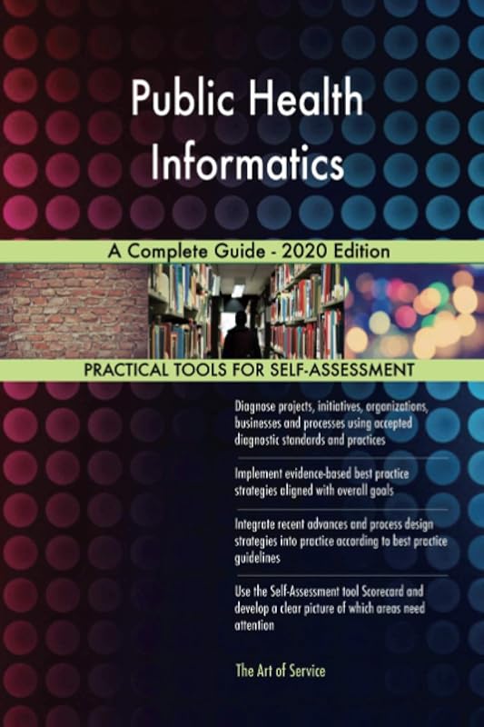 Public Health Informatics A Complete Guide - 2020 Edition by Gerardus Blokdyk