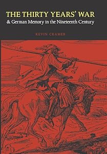 The Thirty Years' War and German Memory in the Nineteenth Century (Studies in War, Society, and the Military) by Kevin Cramer