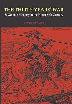 The Thirty Years' War and German Memory in the Nineteenth Century (Studies in War, Society, and the Military)