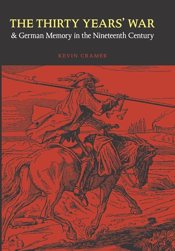 The Thirty Years' War and German Memory in the Nineteenth Century (Studies in War, Society, and the Military) by Kevin Cramer