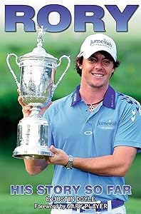 Rory McIlroy: His Story So Far by Justin Doyle