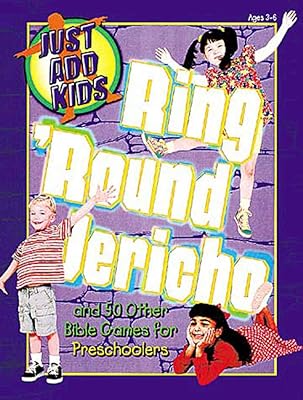 Just Add Kids: Ring 'Round Jericho Bible Games: And 50 Other Bible Games for Preschoolers
