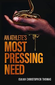 An Athlete's Most Pressing Need by Isaiah Christopher Thomas