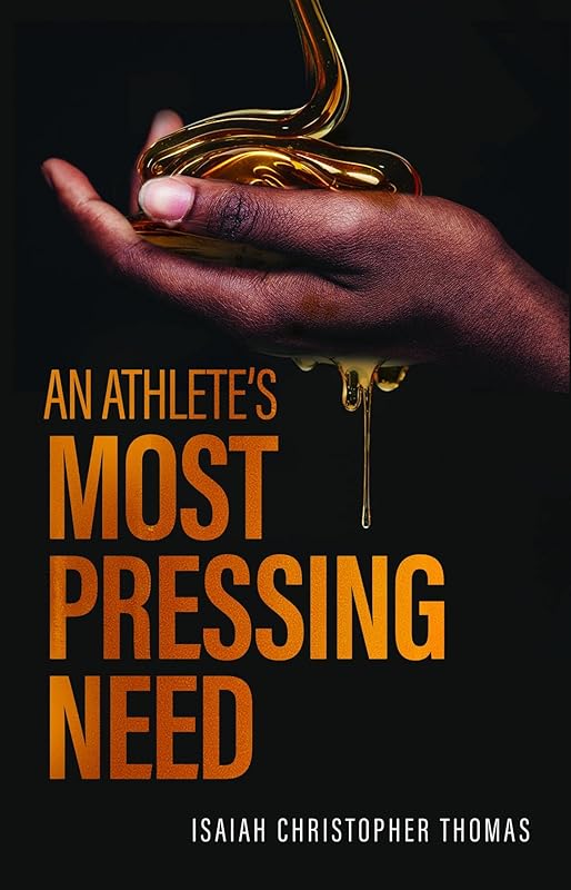 An Athlete's Most Pressing Need by Isaiah Christopher Thomas