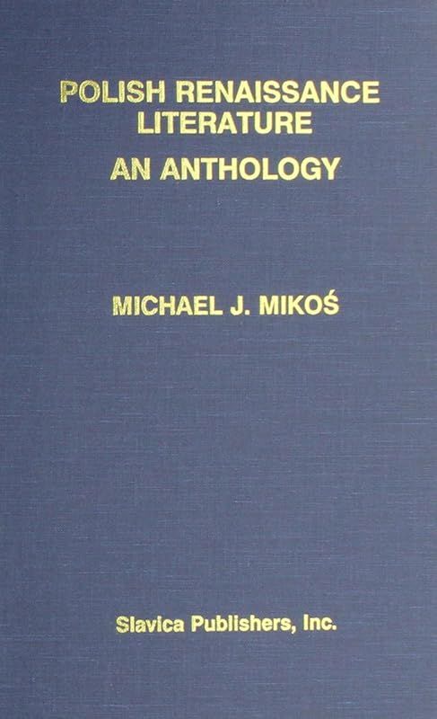 Polish Renaissance Literature: An Anthology by Michael J. Mikos
