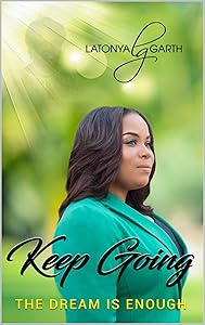 Keep Going: The Dream Is Enough by Latonya Garth