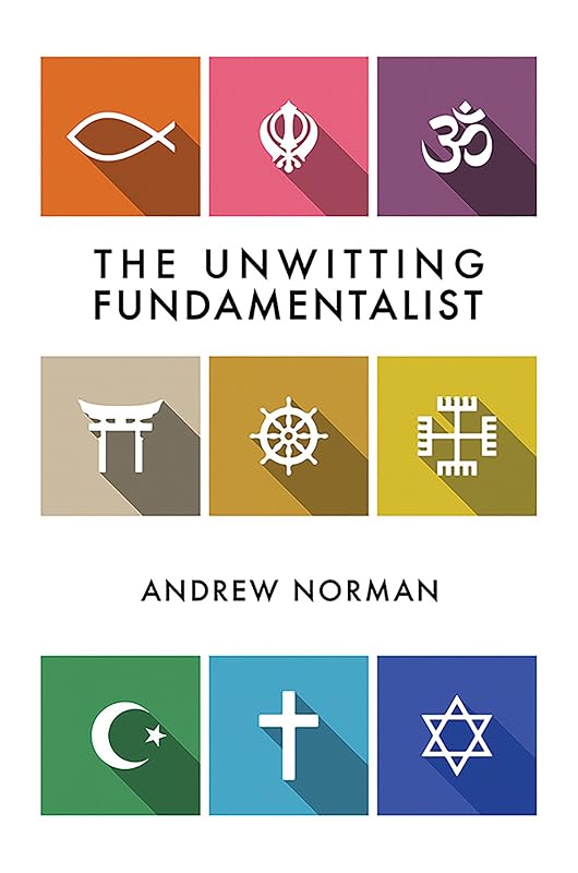 The Unwitting Fundamentalist by Andrew Norman