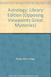 Astrology: Opposing Viewpoints (Great Mysteries Series) by Mary-Paige Royer