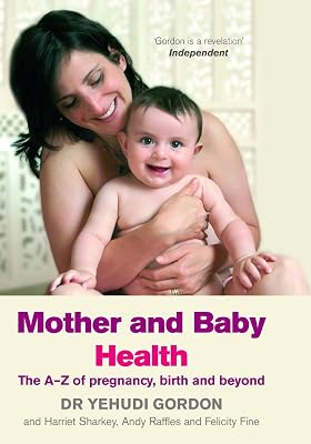 Mother and Baby Health: An A–Z of Pregnancy, Birth and Beyond