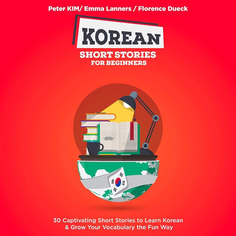 Korean Short Stories for Beginners: 30 Exciting Short Stories to Easily Learn Korean & Improve Your Vocabulary by Fluent in Korean